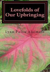Okładka książki Lovefolds of Our Upbringing Lynn Pulou Alaimalo
