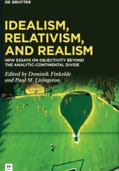 Okładka książki Idealism, Relativism, and Realism: New Essays on Objectivity Beyond the Analytic-Continental Divide Dominik Finkelde, Paul M. Livingston