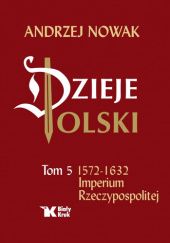 Okładka książki Dzieje Polski. Tom 5. Imperium Rzeczypospolitej Andrzej Nowak (historyk)