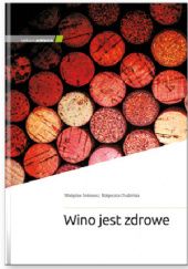 Okładka książki Wino jest zdrowe Małgorzata Chudzińska, Władysław Sienkiewicz