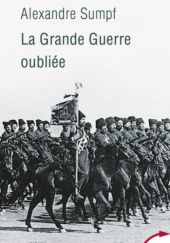 Okładka książki La Grande Guerre oubliée: Russie, 1914-1918 Alexandre Sumpf