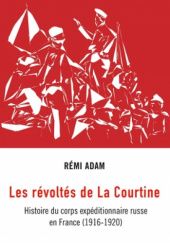 Okładka książki Les révoltés de La Courtine: Histoire du corps expéditionnaire russe en France (1916-1920) Rémi Adam