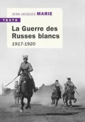 Okładka książki La Guerre des Russes blancs: 1917-1920 Jean-Jacques Marie