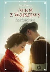 Okładka książki Anioł z Warszawy. Historia miłości i bohaterstwa Ireny Sendlerowej Lea Kampe
