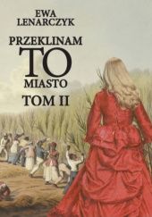 Okładka książki Przeklinam to miasto Tom II Ewa Lenarczyk