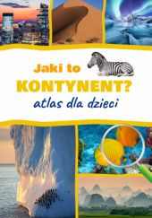 Okładka książki Jaki to kontynent? Atlas dla dzieci Jarosław Górski