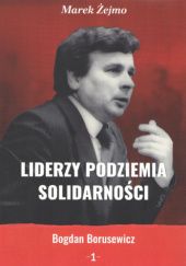 Okładka książki Liderzy podziemia "Solidarności" 1. Bogdan Borusewicz Marek Żejmo