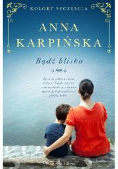 Okładka książki Bądź blisko Anna Karpińska