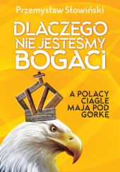 Okładka książki Dlaczego nie jesteśmy bogaci Przemysław Słowiński