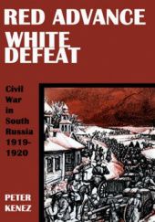 Red Advance, White Defeat: Civil War in South Russia, 1919-1920