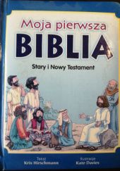 Okładka książki Moja pierwsza Biblia Stary i Nowy Testament Kris Hirschmann