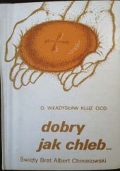 Okładka książki dobry jak chleb... Władysław Kluz OCD