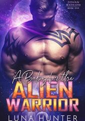 Okładka książki A Baby for the Alien Warrior Luna Hunter