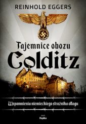 Okładka książki Tajemnice obozu Colditz Wspomnienia niemieckiego strażnika Oflagu. Reinhold Eggers