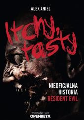 Okładka książki Itchy, tasty. Nieoficjalna historia Resident Evil Alex Aniel