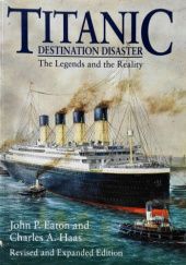 Okładka książki Titanic. Destination Disaster. The Legends and the Reality John P. Eaton, Charles A. Haas