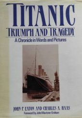 Titanic. Triumph and Tragedy. A Chronicle in Words and Pictures