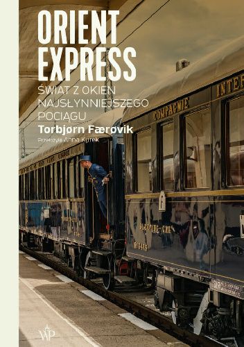 Orient Express. Świat z okien najsłynniejszego pociągu