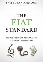 Okładka książki The Fiat Standard: The Debt Slavery Alternative to Human Civilization Saifedean Ammous