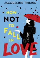 Okładka książki How Not to Fall in Love Jacqueline Firkins