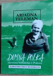 Okładka książki Ariadna Teleman- dumna Polka, skromna bohaterka Polesia Aleksandra Emilia Włodarczyk