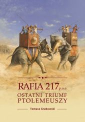 Okładka książki RAFIA 217 P.N.E. OSTATNI TRIUMF PTOLEMEUSZY Tomasz Grabowski