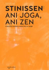 Okładka książki Ani joga, ani zen. Chrześcijańska medytacja głębi Wilfrid Stinissen OCD