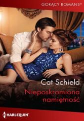 Okładka książki Nieposkromiona namiętnoś Cat Schield