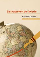 Okładka książki Ze skalpelem po świecie Kazimierz Kobus