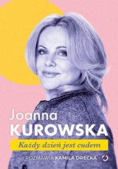 Okładka książki Każdy dzień jest cudem Kamila Drecka, Joanna Kurowska