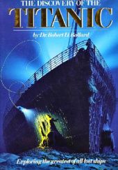 Okładka książki The Discovery of the Titanic Rick Archbold, Robert Ballard, Walter Lord