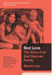 Okładka książki Red Love. The Story of an East German Family Maxim Leo