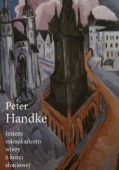 Okładka książki Jestem mieszkańcem wieży z kości słoniowej Peter Handke