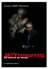 Okładka książki ANTYterrorysta. Od marzeń po szczyt. Grzegorz Mikołajczyk