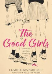 Okładka książki The Good Girls Claire Eliza Bartlett