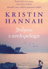 Okładka książki Jedyna z archipelagu Kristin Hannah