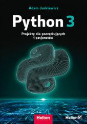 Okładka książki Python 3. Projekty dla początkujących i pasjonatów Adam Jurkiewicz