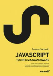 Okładka książki JavaScript. Techniki zaawansowane Tomasz Sochacki