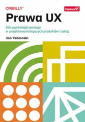 Okładka książki Prawa UX. Jak psychologia pomaga w projektowaniu lepszych produktów i usług Jon Yablonski