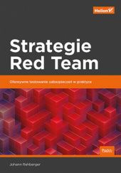 Okładka książki Strategie Red Team. Ofensywne testowanie zabezpieczeń w praktyce Johann Rehberger