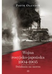 Okładka książki Wojna rosyjsko-japońska 1904-1905. Działania na morzu Piotr Olender