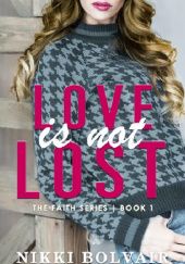 Okładka książki Love Is Not Lost Nikki Bolvair