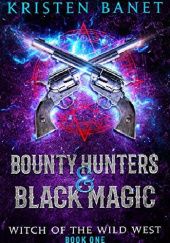 Okładka książki Bounty Hunters and Black Magic Kristen Banet