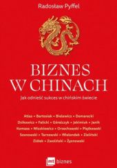 Okładka książki Biznes w Chinach Jacek Bartosiak, Bogdan Góralczyk, Radosław Pyffel