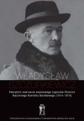 Okładka książki Pamiętnik komisarza wojskowego Legionów Polskich Naczelnego Komitetu Narodowego (1914–1918) Władysław Szczurkiewicz