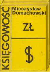 Okładka książki Księgowość: podstawy księgowości i rachunkowości zgodnie z systemem obowiązującym na Zachodzie Mieczysław Domachowski
