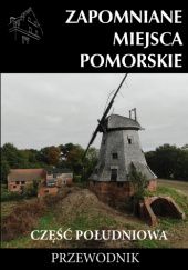 Okładka książki Zapomniane miejsce Pomorskie, część południowa Michał Piotrowski