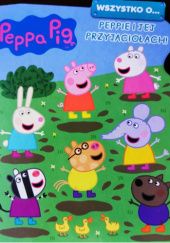 Okładka książki Peppa Pig - Wszystko o... Peppie i jej przyjaciołach! Neville Astley