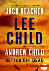 Okładka książki Better off Dead Andrew Child, Lee Child