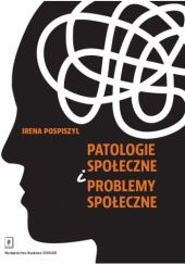 Okładka książki Patologie społeczne i problemy społeczne Irena Pospiszyl